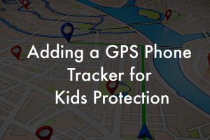 How to add a GPS phone tracker for kids protection