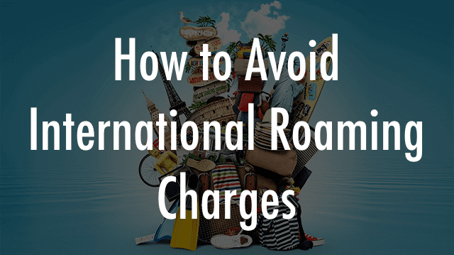 How to Avoid International Roaming Charges